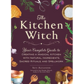 The Kitchen Witch: Your Complete Guide to Creating a Magical Kitchen with Natural Ingredients, Sacred Rituals, and Spellwork - Hardcover